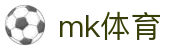 MK体育(MKsports集团)股份公司 - Mk Sports